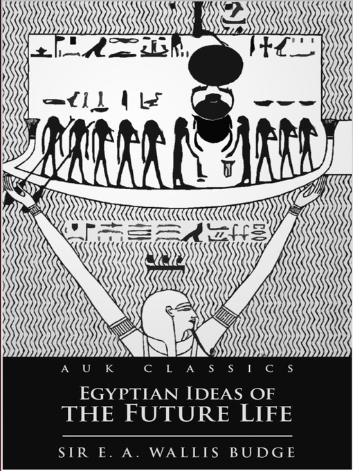 Title details for Egyptian Ideas of the Future Life by E. A. Wallis Budge - Available